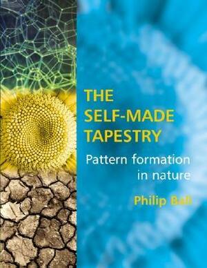 The Self Made Tapestry: Pattern Formation in Nature by Philip Ball