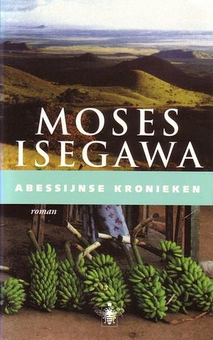 Abessijnse Kronieken by Moses Isegawa