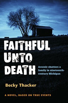 Faithful Unto Death: A Novel, Based on True Events by Becky Thacker
