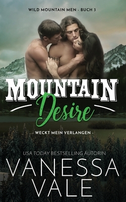 Mountain Desire - weckt mein Verlangen by Vanessa Vale