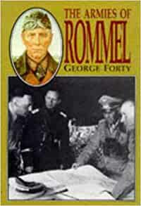The Armies of Rommel by George Forty