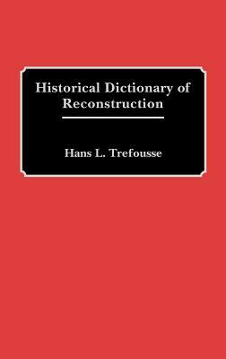 Historical Dictionary of Reconstruction by Hans Trefousse