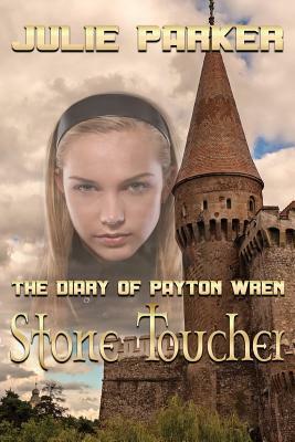 The Diary of Payton Wren: Stone Toucher by Julie Parker