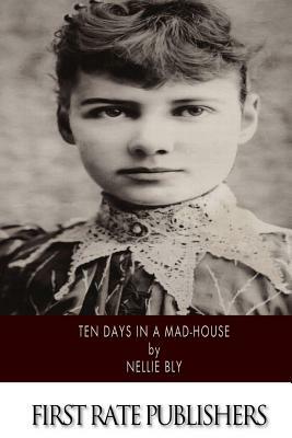 Ten Days in a Mad-House by Nellie Bly