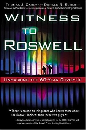 Witness to Roswell: Unmasking the 60-Year Cover-Up by Thomas J. Carey, Donald R. Schmitt