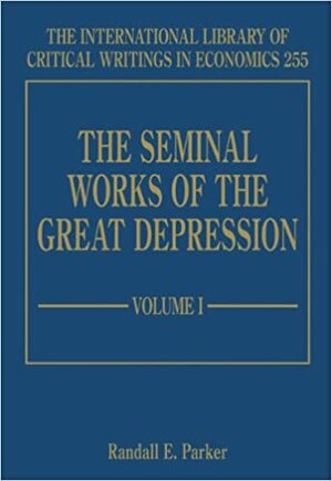 The Seminal Works of the Great Depression by Randall E. Parker