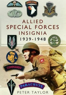 Allied Special Forces Insignia: 1939-1948 by Peter Taylor