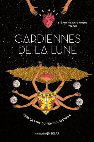 Gardiennes de la Lune - Vers la voie du féminin sauvage by Stéphanie Lafranque