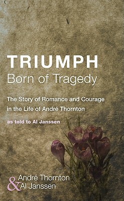 Triumph Born of Tragedy by André Thornton, Al Janssen