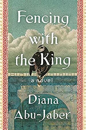 Fencing with the King by Diana Abu-Jaber