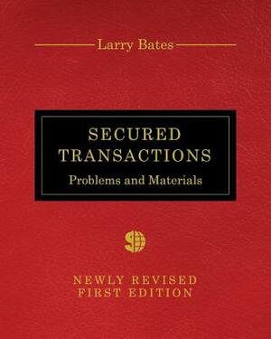 Secured Transactions: Problems and Materials by Larry Bates