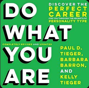 Do What You Are : Discover the Perfect Career for You Through the Secrets of Personality Type by Barbara Barron-Tieger, Paul D. Tieger