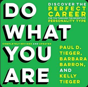 Do What You Are : Discover the Perfect Career for You Through the Secrets of Personality Type by Paul D. Tieger, Barbara Barron-Tieger