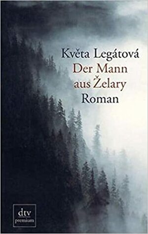 Der Mann aus Zelary by Květa Legátová