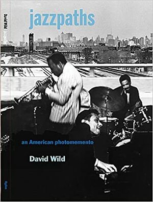 Jazzpaths: An American Photomemento by David Wild