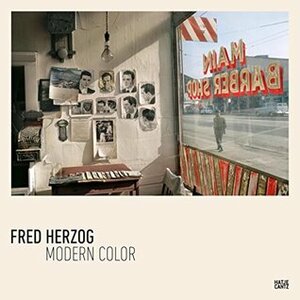 Fred Herzog: Modern Color by Fred Herzog