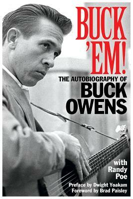 Buck 'em!: The Autobiography of Buck Owens by Randy Poe