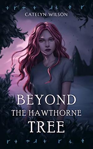 Beyond the Hawthorne Tree by Catelyn Wilson