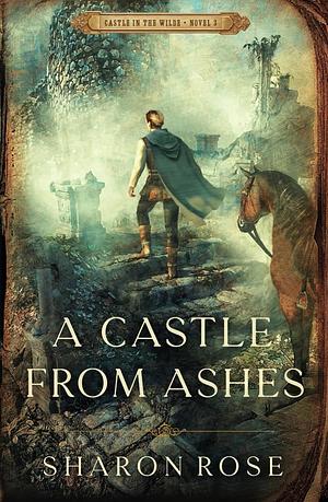A Castle from Ashes by Sharon Rose
