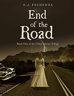 End of the Road (Ghost Stories Trilogy Book 1) by E.J. Fechenda