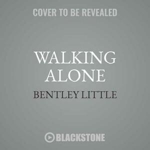 Walking Alone: Short Stories by Bentley Little