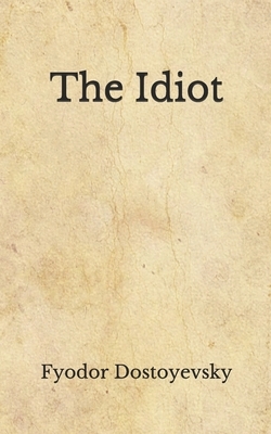 The Idiot: (Aberdeen Classics Collection) by Fyodor Dostoevsky