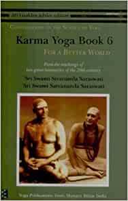 Karma Yoga: Book 6: For a Better World by Swami Niranjananandaji Saraswati, Satyananda Saraswati