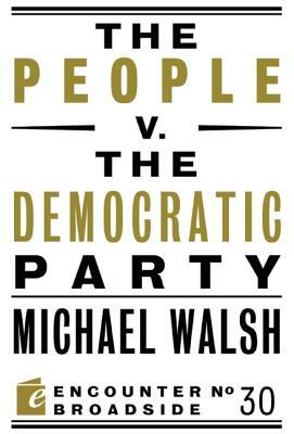 The People V. the Democratic Party by Michael Walsh