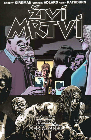 Živí mrtví 13: Těžká cesta zpět by Charlie Adlard, Martin D. Antonín, Robert Kirkman