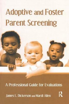 Adoptive and Foster Parent Screening: A Professional Guide for Evaluations by Mardi Allen, James L. Dickerson