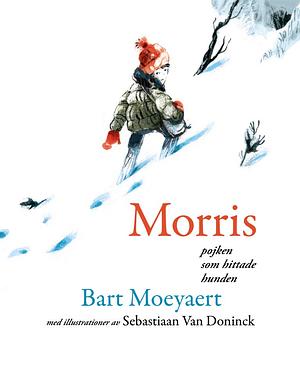 Morris: pojken som hittade hunden by Bart Moeyaert