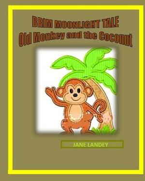 Old Monkey and the coconut: Brim Moonlight Tale by Jane Olamide Olubunm Landey