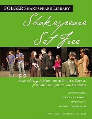Shakespeare Set Free: Teaching A Midsummer Night's Dream, Romeo and Juliet, and Macbeth by Peggy O'Brien, Michael Tolaydo, Teaching Shakespeare Institute, Jeanne Addison Roberts
