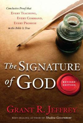 The Signature of God, Revised Edition: Conclusive Proof That Every Teaching, Every Command, Every Promise in the Bible Is True by Grant R. Jeffrey