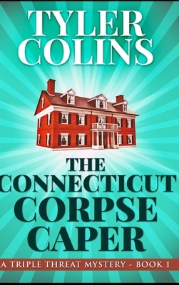 The Connecticut Corpse Caper by Tyler Colins