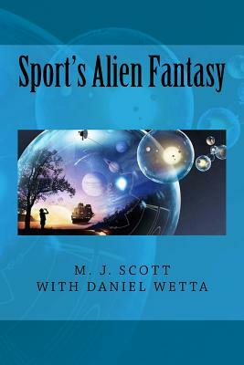 Sport's Alien Fantasy by M.J. Scott, Daniel Wetta