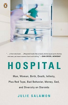 Hospital: Man, Woman, Birth, Death, Infinity, Plus Red Tape, Bad Behavior, Money, God, and Diversity on Steroids by Julie Salamon