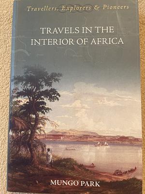Travels Into the Interior of Africa by Mungo Park