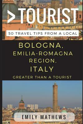 Greater Than a Tourist - Bologna, Emilia-Romagna Region, Italy: 50 Travel Tips from a Local by Greater Than a. Tourist, Emily Mathews