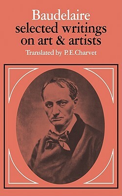 Baudelaire: Selected Writings on Art and Artists by Charles Baudelaire