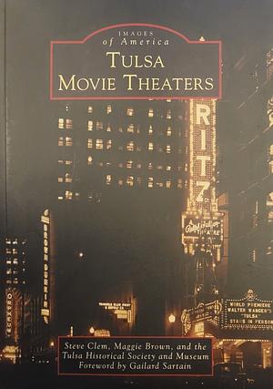 Images of America: Tulsa Movie Theaters by Maggie Brown, Steve Clem