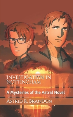 Investigation in Nottingham: A Mysteries of the Astral Novel by Astrid R. Brandon