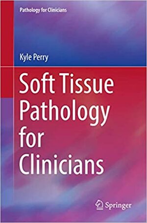 Soft Tissue Pathology for Clinicians by Kyle Perry