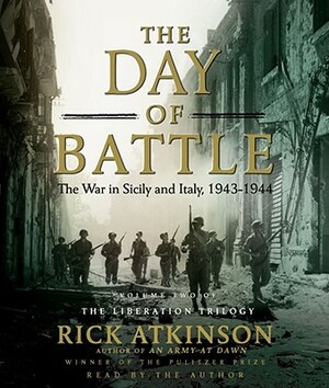 The Day of Battle: The War in Sicily and Italy, 1943-1944 by Rick Atkinson