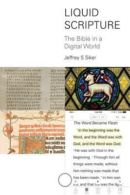 Liquid Scripture: The Bible in a Digital World by Jeffrey S. Siker