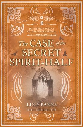 The Case of the Secret Spirit-Half by Lucy Banks