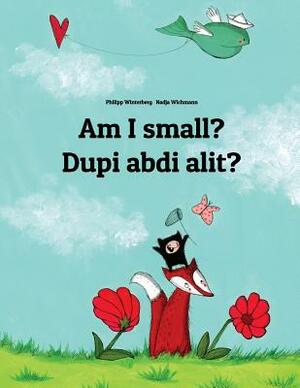 Am I small? Dupi abdi alit?: English-Sundanese/Basa Sunda: Children's Picture Book (Bilingual Edition) by 