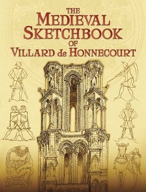 The Medieval Sketchbook of Villard de Honnecourt by Villard de Honnecourt, Theodore Bowie