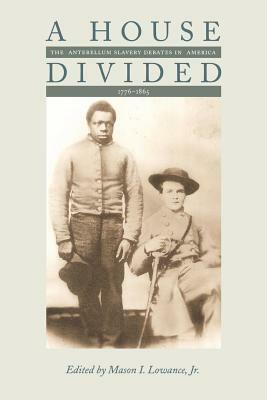 A House Divided: The Antebellum Slavery Debates in America, 1776-1865 by 