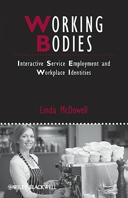 Working Bodies: Interactive Service Employment and Workplace Identities by Linda McDowell
